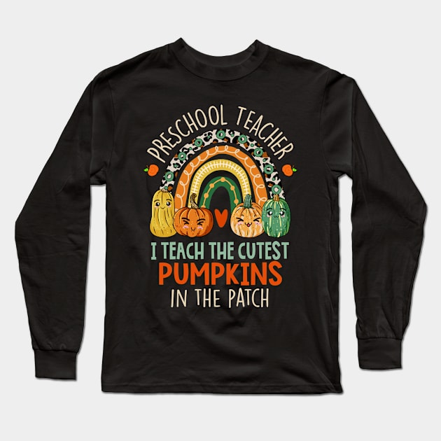 I Teach The Cutest Pumpkins - Preschool Teacher Halloween Long Sleeve T-Shirt by paveldmit